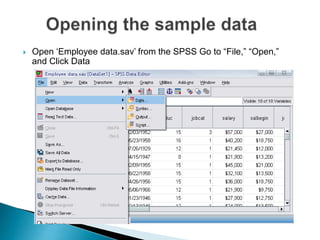  Open ‘Employee data.sav’ from the SPSS Go to “File,” “Open,”
and Click Data
 