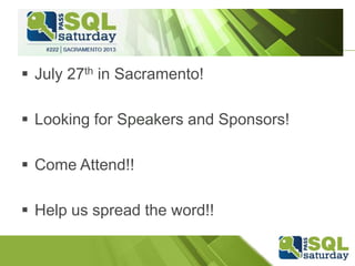  July 27th in Sacramento!

 Looking for Speakers and Sponsors!

 Come Attend!!

 Help us spread the word!!
 