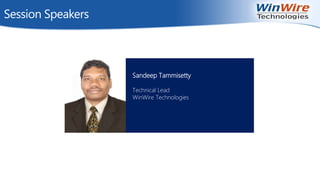 Session Speakers
Sandeep Tammisetty
Technical Lead
WinWire Technologies
 