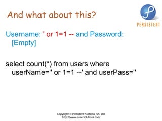 And what about this? Username:   ' or 1=1 --   and Password: [Empty]   select count(*) from users where userName='' or 1=1 --' and userPass='' 