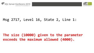 Msg 2717, Level 16, State 2, Line 1:
The size (10000) given to the parameter
exceeds the maximum allowed (4000).
 