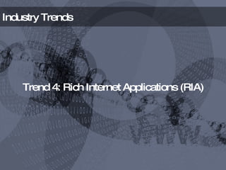Industry Trends Trend 4: Rich Internet Applications (RIA) 