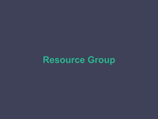 Resource Group
 