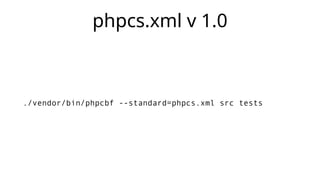 phpcs.xml v 1.0
./vendor/bin/phpcbf --standard=phpcs.xml src tests
 
