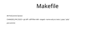 Makefile
## PreCommit Section
CHANGED_PHP_FILES = git diff --diff-filter=AM --staged --name-only src tests | grep ".php"
pre-commit:
 