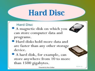 Hard Disc
Presented by Noor Zulfiqar
 