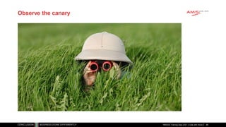 Observe the canary
RMOUG Training Days 2021 | Code with Honor 88
 