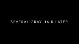 S E V E R A L G R AY H A I R L AT E R
 