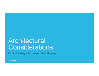 59
Architectural
Considerations
Data Modeling – Processed Data Storage
 