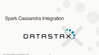 ©2014 DataStax Confidential. Do not distribute without consent.
Spark Cassandra Integration
45
 