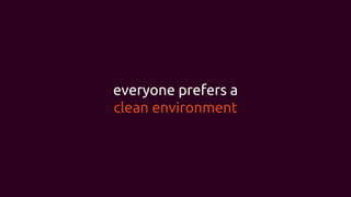 everyone prefers a
clean environment
 