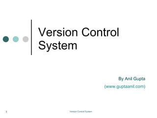 Version Control System By Anil Gupta (www.guptaanil.com)‏ 