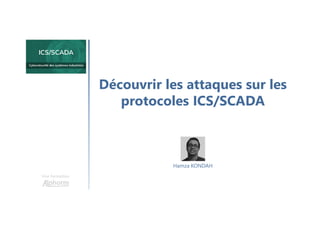 Découvrir les attaques sur les
protocoles ICS/SCADA
Une formation
Hamza KONDAH
 