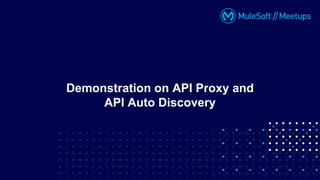 Demonstration on API Proxy and
API Auto Discovery
 