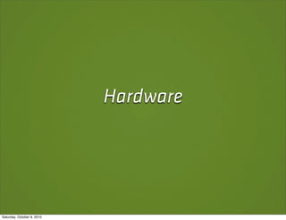 Hardware




Saturday, October 9, 2010
 