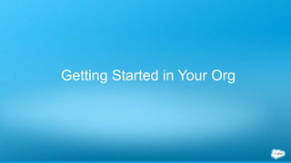 Getting Started in Your Org
 