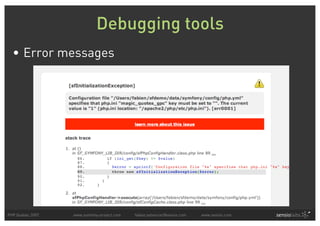 Debugging tools
  • Error messages




PHP Quebec 2007   www.symfony-project.com   fabien.potencier@sensio.com   www.sensio.com
 