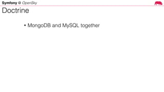 Symfony @ OpenSky
• MongoDB and MySQL together
Doctrine
 