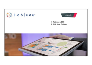 © 2015 BSD SOLUTIONS
1. Tableau & BSD
2. Giải pháp Tableau
 