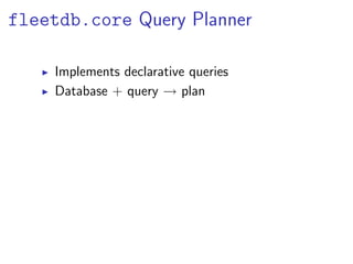 fleetdb.core Query Planner

    Implements declarative queries
    Database + query → plan
 