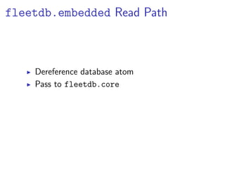 fleetdb.embedded Read Path



    Dereference database atom
    Pass to fleetdb.core
 