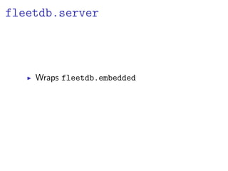 fleetdb.server



    Wraps fleetdb.embedded
 