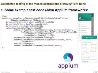 31/37
Vahid Garousi Experience and best practices from automated testing in the finance domain
Automated testing of the mobile applications of KuveytTürk Bank
 Some example test code (Java Appium framework):
 