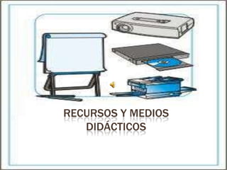 Recursos y medios didácticos