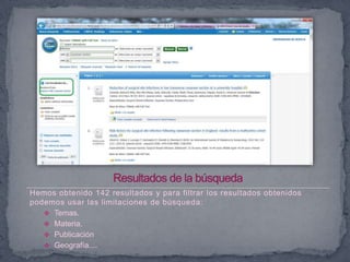 Hemos obtenido 142 resultados y para filtrar los resultados obtenidos
podemos usar las limitaciones de búsqueda:
    Temas.
    Materia.
    Publicación
    Geografía....
 