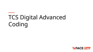 Topic/Course
Sub-Topic (Example: name of college)
TCS Digital Advanced
Coding
 