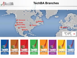  TechBA Branches




   Vancouver
                               Montreal
    Seattle
Silicon Valley       Detroit
      Phoenix                              Madrid
            Austin
 