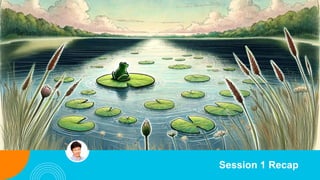 Session 1 Recap
 