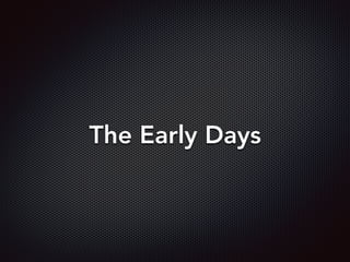 The Early Days
 