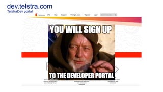 dev.telstra.com
TelstraDev portal
 