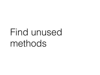 Find unused 
methods 
 