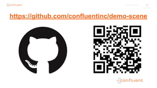 63C O N F I D E N T I A L
https://github.com/confluentinc/demo-scene
 