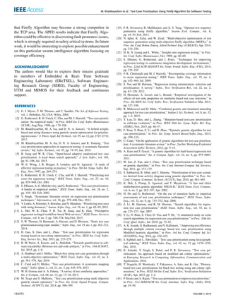 M. Khatibsyarbini et al.: Test Case Prioritization Using Firefly Algorithm for Software Testing
that Firefly Algorithm may become a strong competitor in
the TCP area. The APFD results indicate that Firefly Algo-
rithm could be effective in discovering fault proneness issues,
which is strongly required in safety critical systems. In future
work, it would be interesting to explore possible enhancement
on this particular swarm intelligence algorithm focusing on
coverage efficiency.
ACKNOWLEDGMENT
The authors would like to express their sincere gratitude
to members of Embedded & Real- Time Software
Engineering Laboratory (EReTSEL), Software Engineer-
ing Research Group (SERG), Faculty of Engineering,
UTM and MIMOS for their feedback and continuous
support.
REFERENCES
[1] G. J. Myers, T. M. Thomas, and C. Sandler, The Art of Software Testing,
vol. 1. Hoboken, NJ, USA: Wiley, 2004.
[2] G. Rothermel, R. H. Untch, C. Chu, and M. J. Harrold, ‘‘Test case prioriti-
zation: An empirical study,’’ in Proc. IEEE Int. Conf. Softw. Maintenance
(ICSM), Aug./Sep. 1999, pp. 179–188.
[3] M. Khatibsyarbini, M. A. Isa, and D. N. A. Jawawi, ‘‘A hybrid weight-
based and string distances using particle swarm optimization for prioritiz-
ing test cases,’’ J. Theor. Appl. Inf. Technol., vol. 95, no. 12, pp. 2723–2732,
2017.
[4] M. Khatibsyarbini, M. A. Isa, D. N. A. Jawawi, and R. Tumeng, ‘‘Test
case prioritization approaches in regression testing: A systematic literature
review,’’ Inf. Softw. Technol., vol. 93, pp. 74–93, Jan. 2018.
[5] B. Jiang and W. K. Chan, ‘‘Input-based adaptive randomized test case
prioritization: A local beam search approach,’’ J. Syst. Softw., vol. 105,
pp. 91–106, Jul. 2015.
[6] W. E. Wong, J. R. Horgan, S. London, and H. Agrawal, ‘‘A study of
effective regression testing in practice,’’ in Proc. 8th Int. Symp. Softw. Rel.
Eng., Nov. 1997, pp. 264–274.
[7] G. Rothermel, R. H. Untch, C. Chu, and M. J. Harrold, ‘‘Prioritizing test
cases for regression testing,’’ IEEE Trans. Softw. Eng., vol. 27, no. 10,
pp. 929–948, Oct. 2001.
[8] S. Elbaum, A. G. Malishevsky, and G. Rothermel, ‘‘Test case prioritization:
A family of empirical studies,’’ IEEE Trans. Softw. Eng., vol. 28, no. 2,
pp. 159–182, Feb. 2002.
[9] Y. Singh, ‘‘Systematic literature review on regression test prioritization
techniques,’’ Informatica, vol. 36, pp. 379–408, Dec. 2012.
[10] Y. Ledru, A. Petrenko, S. Boroday, and N. Mandran, ‘‘Prioritizing test cases
with string distances,’’ Autom. Softw. Eng., vol. 19, no. 1, pp. 65–95, 2012.
[11] L. Mei, W. K. Chan, T. H. Tse, B. Jiang, and K. Zhai, ‘‘Preemptive
regression testingof workflow-based Web services,’’ IEEE Trans. Services
Comput., vol. 8, no. 5, pp. 740–754, Sep./Oct. 2015.
[12] S. W. Thomas, H. Hemmati, A. Hassan, and D. Blostein, ‘‘Static test case
prioritization using topic models,’’ Softw. Eng., vol. 19, no. 1, pp. 182–212,
2014.
[13] D. Gao, X. Guo, and L. Zhao, ‘‘Test case prioritization for regression
testing based on ant colony optimization,’’ in Proc. IEEE Int. Conf. Softw.
Eng. Service Sci., Sep. 2015, pp. 275–279.
[14] R. M. Parizi, A. Kasem, and A. Abdullah, ‘‘Towards gamification in soft-
ware traceability: Between test and code artifacts,’’ in Proc. 10th ICSOFT,
Jul. 2015, pp. 1–8.
[15] A. Shahbazi and J. Miller, ‘‘Black-box string test case generation through
a multi-objective optimization,’’ IEEE Trans. Softw. Eng., vol. 42, no. 4,
pp. 361–378, Apr. 2016.
[16] C. Catal and D. Mishra, ‘‘Test case prioritization: A systematic mapping
study,’’ Softw. Qual. J., vol. 21, no. 3, pp. 445–478, 2013.
[17] W. H. Gomaa and A. A. Fahmy, ‘‘A survey of text similarity approaches,’’
Int. J. Comput., vol. 68, no. 13, pp. 13–18, 2013.
[18] M. Tyagi and S. Malhotra, ‘‘Test case prioritization using multi objective
particle swarm optimizer,’’ in Proc. Int. Conf. Signal Propag. Comput.
Technol. (ICSPCT), Jul. 2014, pp. 390–395.
[19] P. R. Srivatsava, B. Mallikarjun, and X. S. Yang, ‘‘Optimal test sequence
generation using firefly algorithm,’’ Swarm Evol. Comput., vol. 8,
pp. 44–53, Feb. 2013.
[20] N. Iqbal, K. Zafar, and W. Zyad, ‘‘Multi-objective optimization of test
sequence generation using multi-objective firefly algorithm (MOFA),’’ in
Proc. Int. Conf. Robot. Emerg. Allied Technol. Eng. (iCREATE), Apr. 2014,
pp. 214–220.
[21] H. K. N. Leung and L. White, ‘‘Insights into regression testing,’’ in Proc.
Int. Conf. Softw. Maintenance, Oct. 1989, pp. 60–69.
[22] S. Elbaum, G. Rothermel, and J. Penix, ‘‘Techniques for improving
regression testing in continuous integration development environments,’’
in Proc. 22nd ACM SIGSOFT Int. Symp. Found. Softw. Eng. (FSE), 2014,
pp. 235–245.
[23] P. K. Chittimalli and M. J. Harrold, ‘‘Recomputing coverage information
to assist regression testing,’’ IEEE Trans. Softw. Eng., vol. 35, no. 4,
pp. 452–469, Jul. 2009.
[24] S. Yoo and M. Harman, ‘‘Regression testing minimization, selection and
prioritization: A survey,’’ Softw., Test. Verification Rel., vol. 22, no. 2,
pp. 67–120, 2012.
[25] H. Hemmati, A. Arcuri, and L. Briand, ‘‘Empirical investigation of the
effects of test suite properties on similarity-based test case selection,’’ in
Proc. 4th IEEE Int. Conf. Softw. Test., Verification Validation, Mar. 2011,
pp. 327–336.
[26] R. Maheswari and D. Mala, ‘‘Combined genetic and simulated annealing
approach for test case prioritization,’’ Indian J. Sci. Technol., vol. 8, no. 35,
pp. 1–5, 2015.
[27] Y. Lou, D. Hao, and L. Zhang, ‘‘Mutation-based test-case prioritization
in software evolution,’’ in Proc. IEEE 26th Int. Symp. Softw. Rel. Eng.
(ISSRE), Nov. 2015, pp. 46–57.
[28] F. Yuan, Y. Bian, Z. Li, and R. Zhao, ‘‘Epistatic genetic algorithm for test
case prioritization,’’ in Proc. Int. Symp. Search Based Softw. Eng., 2015,
pp. 109–124.
[29] C. Catal, ‘‘On the application of genetic algorithms for test case prioritiza-
tion: A systematic literature review,’’ in Proc. 2nd Int. Workshop Evidential
Assessment Softw. Technol., 2012, pp. 9–14.
[30] A. Kaur and S. Goyal, ‘‘A genetic algorithm for fault based regression test
case prioritization,’’ Int. J. Comput. Appl., vol. 32, no. 8, pp. 975–8887,
2011.
[31] W. Jun, Z. Yan, and J. Chen, ‘‘Test case prioritization technique based
on genetic algorithm,’’ in Proc. Int. Conf. Internet Comput. Inf. Services,
Sep. 2011, pp. 173–175.
[32] S. Sabharwal, R. Sibal, and C. Sharma, ‘‘Prioritization of test case scenar-
ios derived from activity diagram using genetic algorithm,’’ in Proc. Int.
Conf. Comput. Commun. Technol. (ICCCT), Sep. 2010, pp. 481–485.
[33] K. Deb, S. Pratap, S. Agarwal, and T. Meyarivan, ‘‘A fast and elitist
multiobjective genetic algorithm: NSGA-II,’’ IEEE Trans. Evol. Comput.,
vol. 6, no. 2, pp. 182–197, Apr. 2002.
[34] H. Do and G. Rothermel, ‘‘On the use of mutation faults in empirical
assessments of test case prioritization techniques,’’ IEEE Trans. Softw.
Eng., vol. 32, no. 9, pp. 733–752, Sep. 2006.
[35] Z. Li, M. Harman, and R. M. Hierons, ‘‘Search algorithms for regres-
sion test case prioritization,’’ IEEE Trans. Softw. Eng., vol. 33, no. 4,
pp. 225–237, Apr. 2007.
[36] S. Li, N. Bian, Z. Chen, D. You, and Y. He, ‘‘A simulation study on some
search algorithms for regression test case prioritization,’’ in Proc. 10th Int.
Conf. Qual. Softw., Jul. 2010, pp. 72–81.
[37] A. K. Joseph, G. Radhamani, and V. Kallimani, ‘‘ Improving test efficiency
through multiple criteria coverage based test case prioritization using
Modified heuristic algorithm,’’ in Proc. 3rd Int. Conf. Comput. Inf. Sci.
(ICCOINS), Aug. 2016, pp. 430–435.
[38] S. Eghbali and L. Tahvildari, ‘‘Test case prioritization using lexicograph-
ical ordering,’’ IEEE Trans. Softw. Eng., vol. 42, no. 12, pp. 1178–1195,
Dec. 2016.
[39] K. Solanki, Y. Singh, S. Dalal, and P. R. Srivastava, ‘‘Test case pri-
oritization: An approach based on modified ant colony optimization,’’
in Emerging Research in Computing, Information, Communication and
Applications. 2016.
[40] T. Noguchi, H. Washizaki, Y. Fukazawa, A. Sato, and K. Ota, ‘‘History-
based test case prioritization for black box testing using ant colony opti-
mization,’’ in Proc. IEEE 8th Int. Conf. Softw. Test., Verification Validation
(ICST), Apr. 2015, pp. 1–2.
[41] P. Stratis and A. Rajan, ‘‘Test case permutation to improve execution time,’’
in Proc. 31st IEEE/ACM Int. Conf. Automat. Softw. Eng. (ASE), 2016,
pp. 45–50.
132372 VOLUME 7, 2019
 