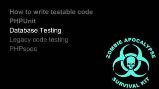 How to write testable code
PHPUnit
Database Testing
Legacy code testing
PHPspec

 