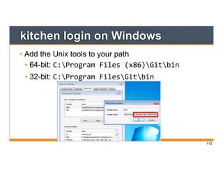kitchen login on Windows
• Add the Unix tools to your path
• 64-bit: C:Program	
  Files	
  (x86)Gitbin
• 32-bit: C:Program	
  FilesGitbin
112
112
 