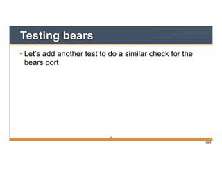 194
Testing bears
• Let’s add another test to do a similar check for the
bears port
194
 