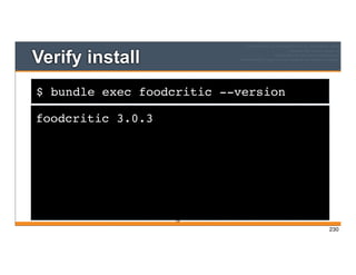 $ bundle exec foodcritic --version
Verify install
foodcritic 3.0.3
230
230
 