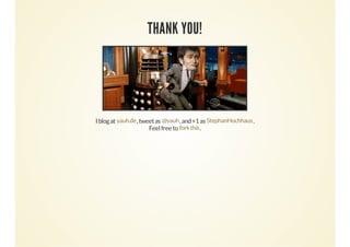 THANK YOU!

I blog at yauh.de , tweet as @yauh , and +1 as StephanHochhaus .
Feel free to fork this .

 