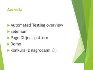 Commercial In Confidence & Proprietary, Kainos Software 2012
Agenda
 Automated Testing overview
 Selenium
 Page Object pattern
 Demo
 Konkurs (z nagrodami )
16-Apr-15 2
 