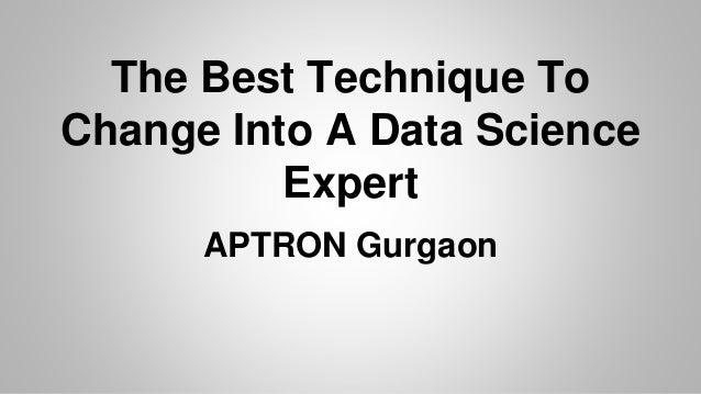 The Best Technique To
Change Into A Data Science
Expert
APTRON Gurgaon
 