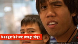 You might find some strange things…
https://www.ﬂickr.com/photos/joebenjamin/5009411920
 