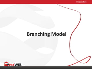 Branching Model
Introduction
 