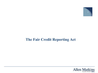2




The Fair Credit Reporting Act
 