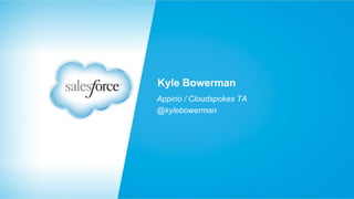 Kyle Bowerman
Appirio / Cloudspokes TA
@kylebowerman

 