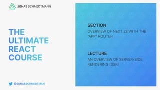 SECTION
LECTURE
OVERVIEW OF NEXT.JS WITH THE
"APP" ROUTER
AN OVERVIEW OF SERVER
-
SIDE
RENDERING
(
SSR
)
 