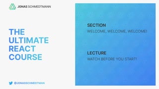 SECTION
LECTURE
WELCOME, WELCOME, WELCOME!
WATCH BEFORE YOU START!
 